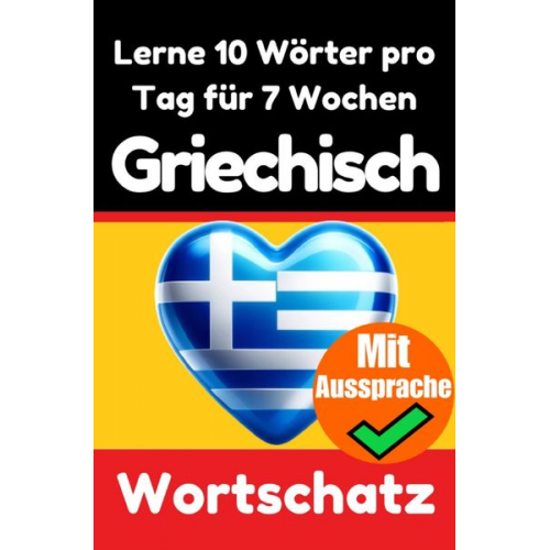 Auke de Haan - Griechisch-Vokabeltrainer: Lernen Sie 7 Wochen lang täglich 10 Griechische Wörter | Die Tägliche Griechische Herausforderung