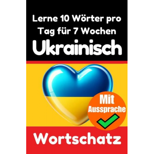 Auke de Haan - Ukrainisch-Vokabeltrainer: Lernen Sie 7 Wochen lang täglich 10 Ukrainische Wörter | Die Tägliche Ukrainische Herausforderung