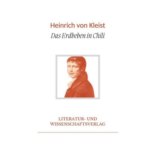 Heinrich Kleist - Heinrich von Kleist: Das Erdbeben in Chili. Vollständige Neuausgabe