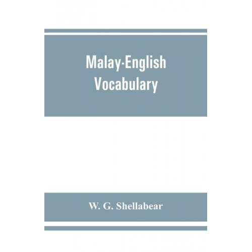 W. G. Shellabear - Malay-English vocabulary, containing over 7000 Malay words or phrases with their English equivalents, together with an appendix of household, nautical