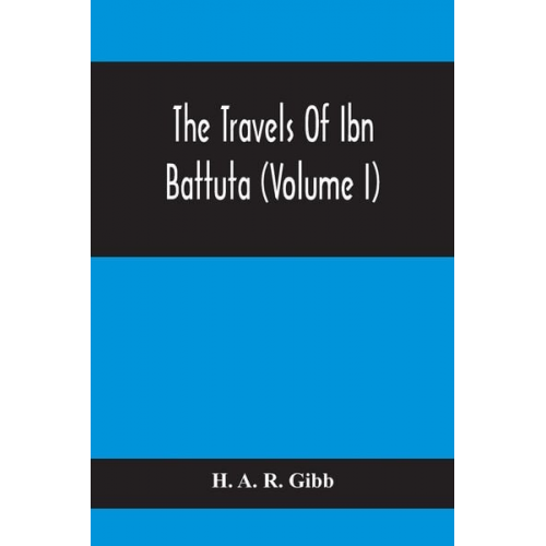 H. a. R. Gibb - The Travels Of Ibn Battuta (Volume I)