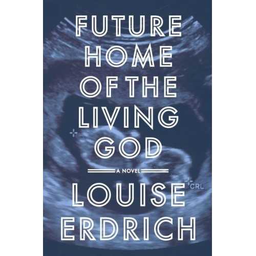 Louise Erdrich - Erdrich, L: Future Home of the Living God