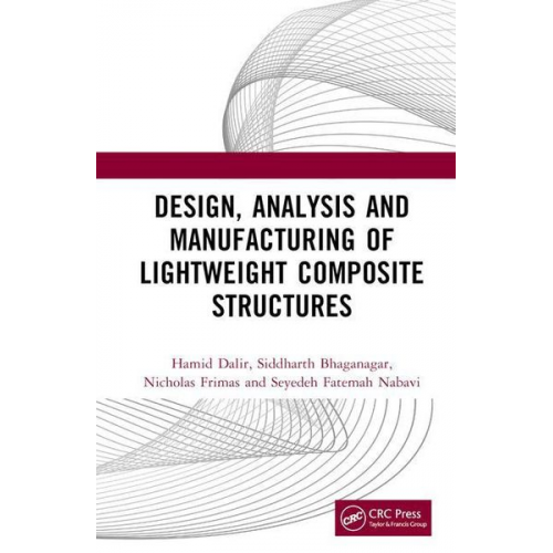 Hamid Dalir Nicholas Frimas Seyedeh Fatemah Nabavi Siddharth Bhaganagar - Design, Analysis, and Manufacturing of Lightweight Composite Structures