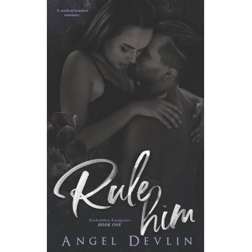 Angel Devlin - Rule Him: A student/teacher romance