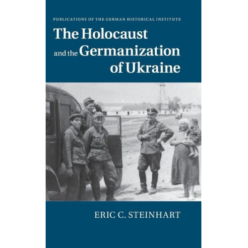 Eric C. Steinhart - The Holocaust and the Germanization of Ukraine