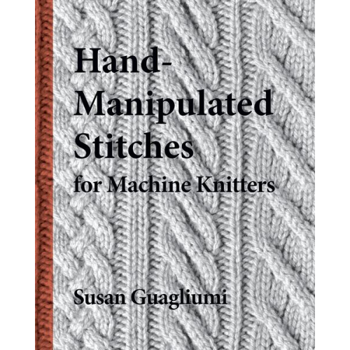 Susan Guagliumi - Hand-Manipulated Stitches for Machine Knitters