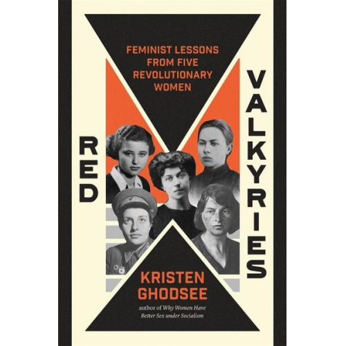 Kristen Ghodsee - Red Valkyries: Feminist Lessons from Five Revolutionary Women