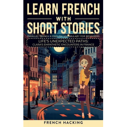 French Hacking - Learn French With Short Stories - Parallel French & English Vocabulary for Beginners. Life's Unexpected Paths