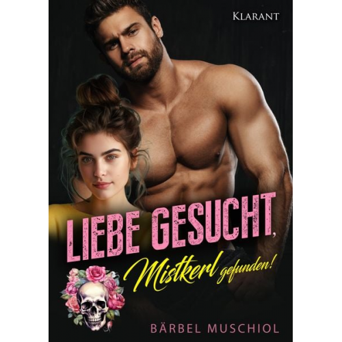 Bärbel Muschiol - Liebe gesucht, Mistkerl gefunden! Liebesroman