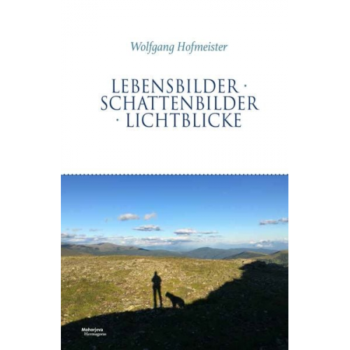 Wolfgang Hofmeister - Lebensbilder Schattenbilder Lichtblicke