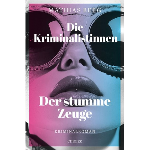 Mathias Berg - Die Kriminalistinnen. Der stumme Zeuge