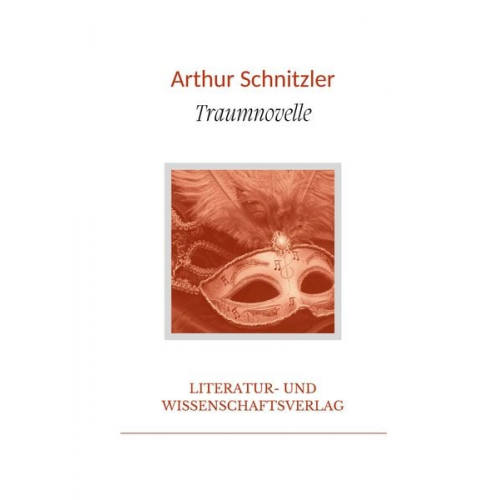 Arthur Schnitzler - Arthur Schnitzler: Traumnovelle. Vollständige Neuausgabe