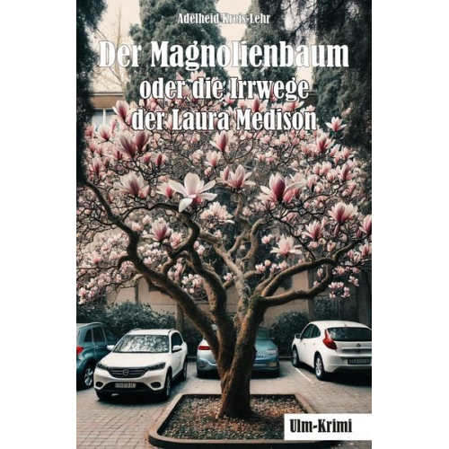 Adelheid Kreis-Lehr - Der Magnolienbaum oder die Irrwege der Laura Medison