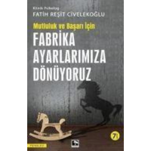 Fatih Resit Civelekoglu - Fabrika Ayarlarimiza Dönüyoruz - Mutluluk ve Basari Icin