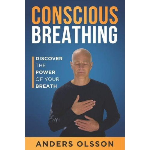 Anders Olsson - Conscious Breathing: Discover The Power of Your Breath