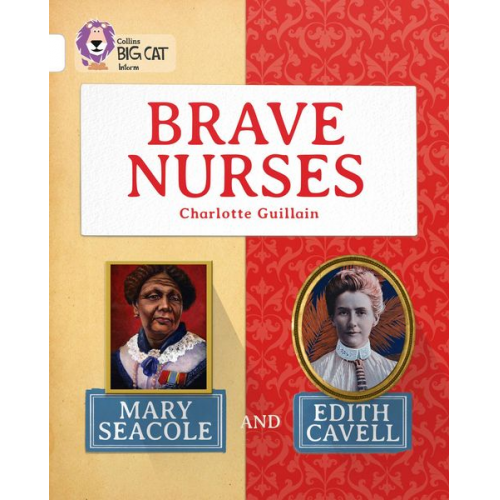 Charlotte Guillain - Brave Nurses: Mary Seacole and Edith Cavell: White/Band 10