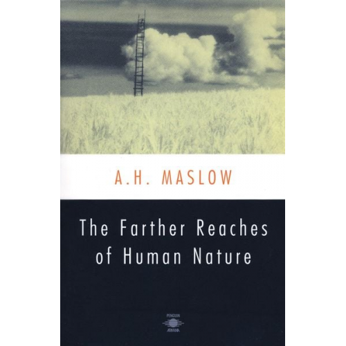 Abraham H. Maslow - The Farther Reaches of Human Nature