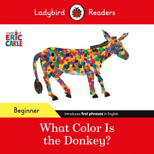 Eric Carle Ladybird - Ladybird Readers Beginner Level - Eric Carle - What Color Is The Donkey? (ELT Graded Reader)