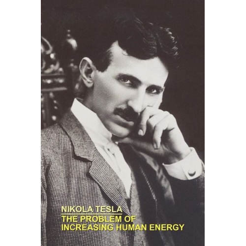 Nikola Tesla - The Problem Of Increasing Human Energy with Special References To The Harnessing Of The Sun's Energy