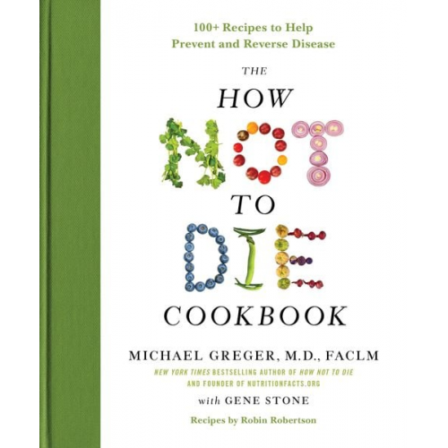 Michael Greger Gene Stone - The How Not to Die Cookbook