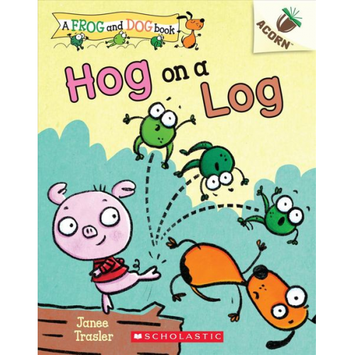 Janee Trasler - Hog on a Log: An Acorn Book (a Frog and Dog Book #3)