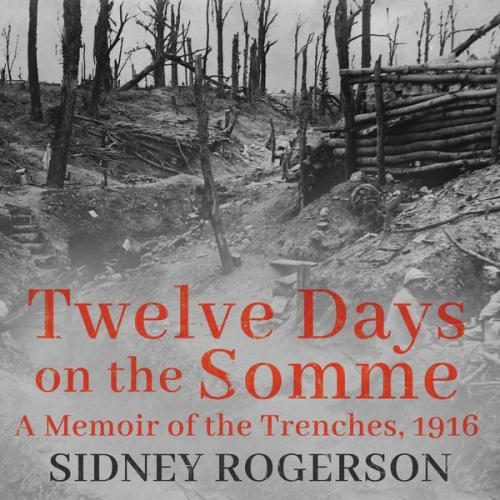 Sidney Rogerson - Twelve Days on the Somme