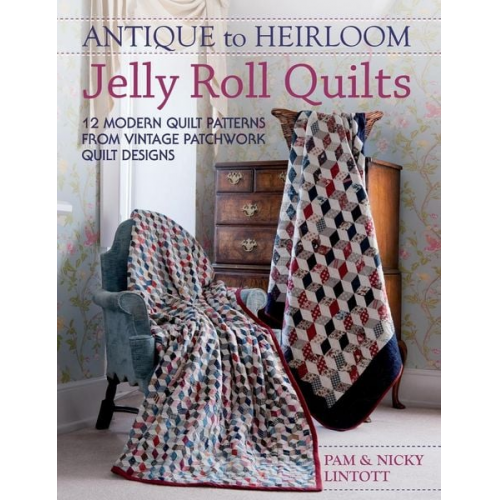 Nicky Lintott Pam Lintott - Antique to Heirloom Jelly Roll Quilts