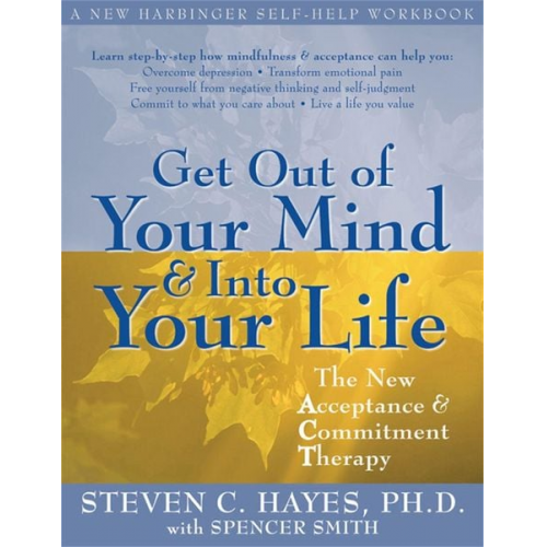 Steven C. Hayes - Get Out of Your Mind and Into Your Life