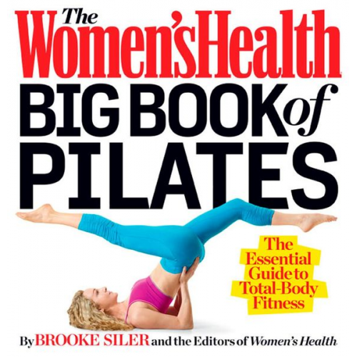 Brooke Siler Editors of Women's Health Maga - The Women's Health Big Book of Pilates