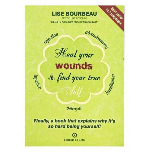 Lise Bourbeau - Heal Your Wounds & Find Your True Self: Finally, a Book That Explains Why It's So Hard Being Yourself!