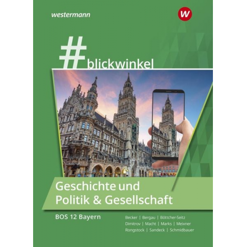 Richard Rongstock Stephanie Schmidbauer Manuela Meixner Gisela Becker Antoniy Dimitrov - #blickwinlkel - Geschichte und Politik & Gesellschaft. Für die BOS 12 Schulbuch.Bayern