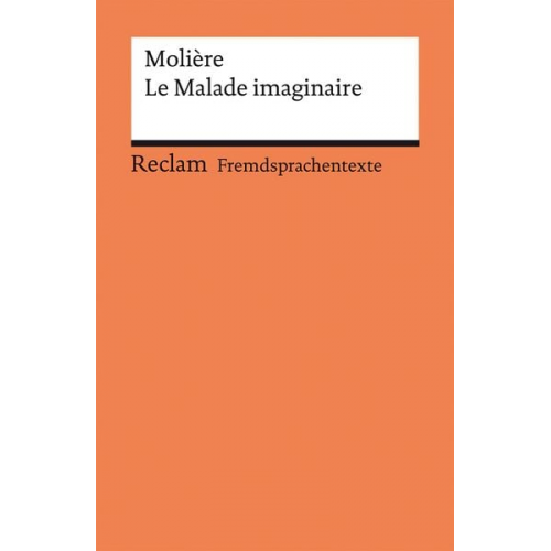 Molière - Le Malade imaginaire. Comédie en trois actes. Französischer Text mit deutschen Worterklärungen. Niveau B2 (GER)