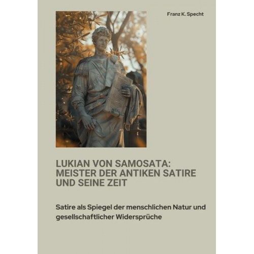 Franz K. Specht - Lukian von Samosata: Meister der antiken Satire und seine Zeit