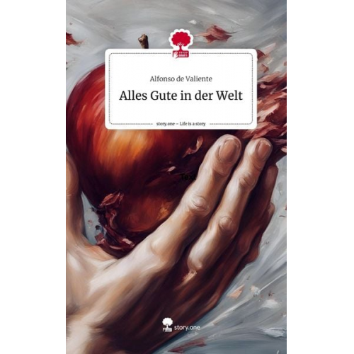 Alfonso de Valiente - Alles Gute in der Welt. Life is a Story - story.one