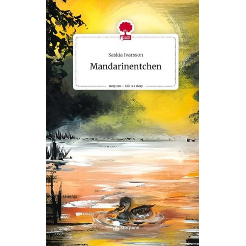 Saskia Ivarsson - Mandarinentchen. Life is a Story - story.one
