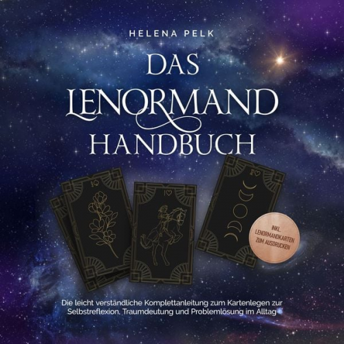 Helena Pelk - Das Lenormand Handbuch - Die leicht verständliche Komplettanleitung zum Kartenlegen zur Selbstreflexion, Traumdeutung und Problemlösung im Alltag - in