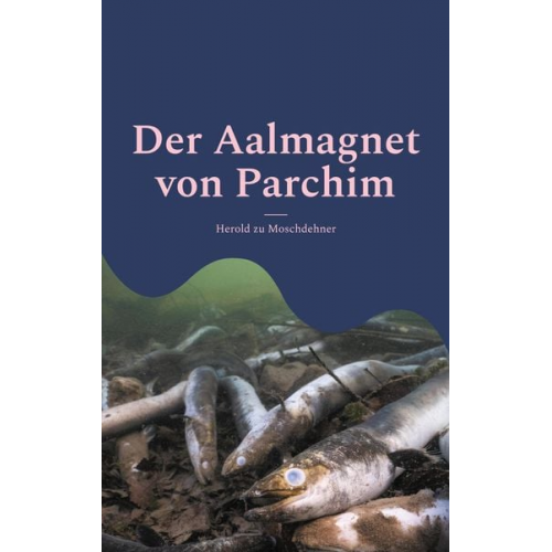 Herold zu Moschdehner - Der Aalmagnet von Parchim