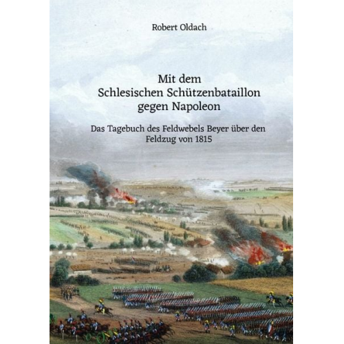 Robert Oldach - Mit dem Schlesischen Schützenbataillon gegen Napoleon