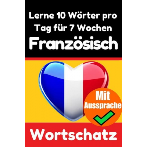 Auke de Haan - Französisch-Vokabeltrainer: Lernen Sie 7 Wochen lang täglich 10 Französische Wörter | Die Französische Herausforderung