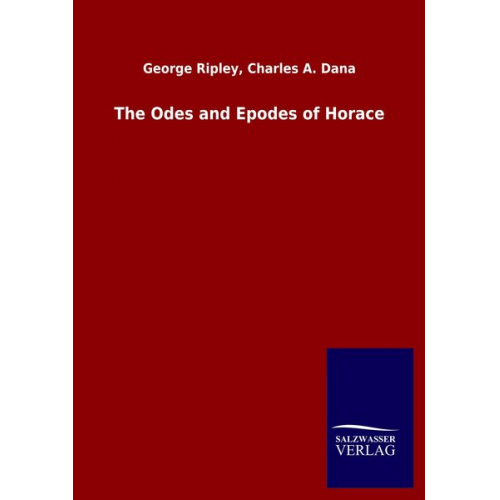 George Dana Ripley - The Odes and Epodes of Horace