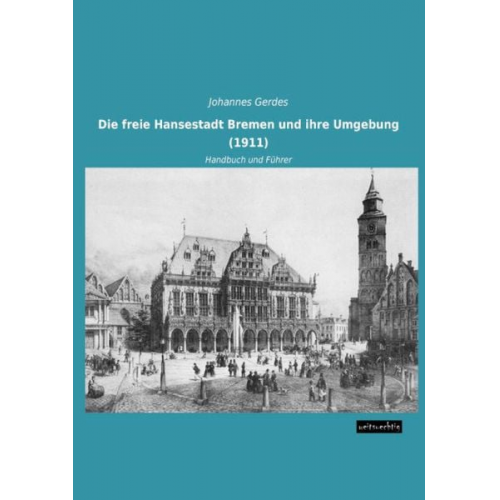 Johannes Gerdes - Die freie Hansestadt Bremen und ihre Umgebung (1911)