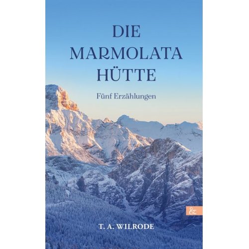 T. A. Wilrode - Die Marmolatahütte
