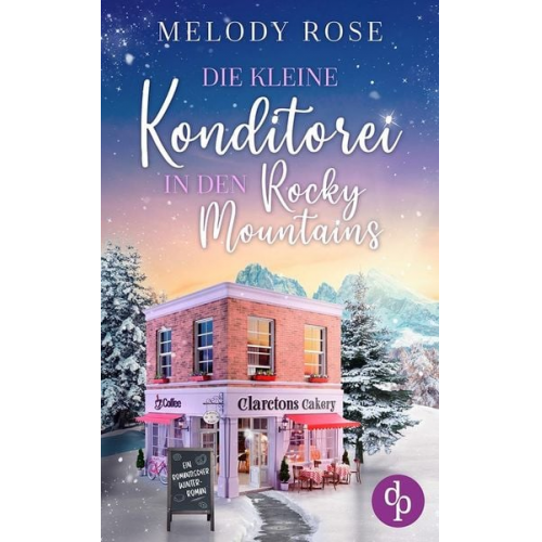 Melody Rose - Die kleine Konditorei in den Rocky Mountains