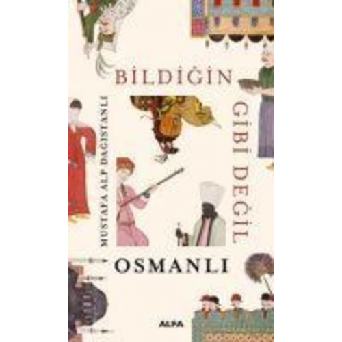 Mustafa Alp Dagistanli - Bildigin Gibi Degil - Osmanli