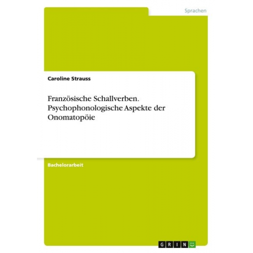 Caroline Strauss - Französische Schallverben. Psychophonologische Aspekte der Onomatopöie