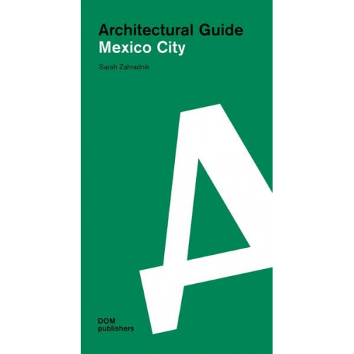 Sarah Zahradnik - Mexico City. Architectural Guide