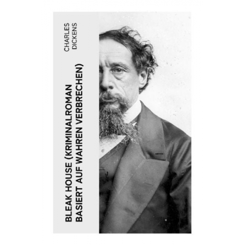 Charles Dickens - Bleak House (Kriminalroman basiert auf wahren Verbrechen)