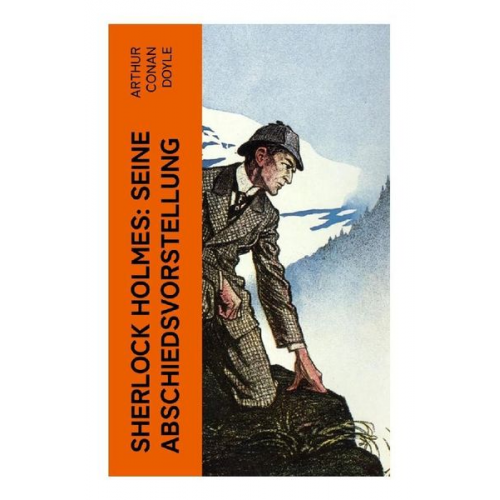 Arthur Conan Doyle - Sherlock Holmes: Seine Abschiedsvorstellung