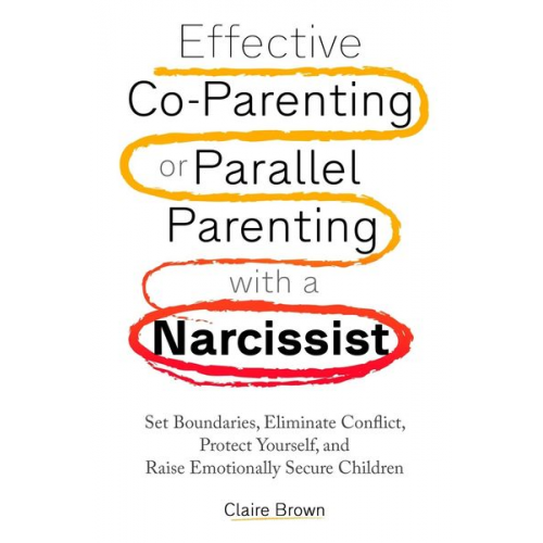 Claire Brown - Effective Co-Parenting or Parallel Parenting with a Narcissist