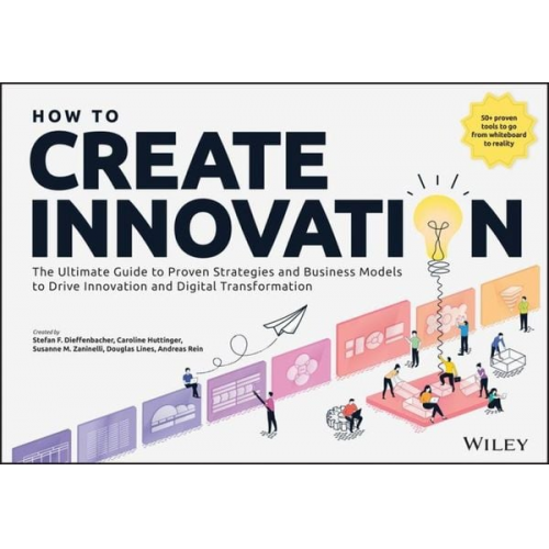 Stefan F. Dieffenbacher Caroline Hüttinger Susanne M. Zaninelli Douglas Lines Andreas Rein - How to Create Innovation